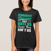 Projectmanager die ze ons haat omdat ze ons niet J T-shirt (Voorkant)