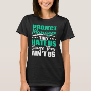 Projectmanager die ze ons haat omdat ze ons niet J T-shirt
