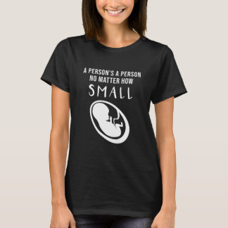 ProLife: Een persoon is een persoon ongeacht hoe k T-shirt