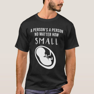 ProLife: Een persoon is een persoon ongeacht hoe k T-shirt