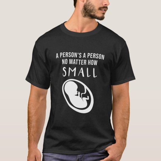 ProLife: Een persoon is een persoon ongeacht hoe k T-shirt (Voorkant)