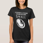 ProLife: Een persoon is een persoon ongeacht hoe k T-shirt (Voorkant)