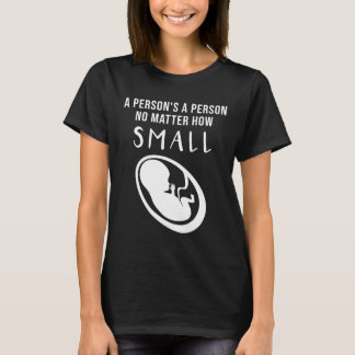 ProLife: Een persoon is een persoon ongeacht hoe k T-shirt