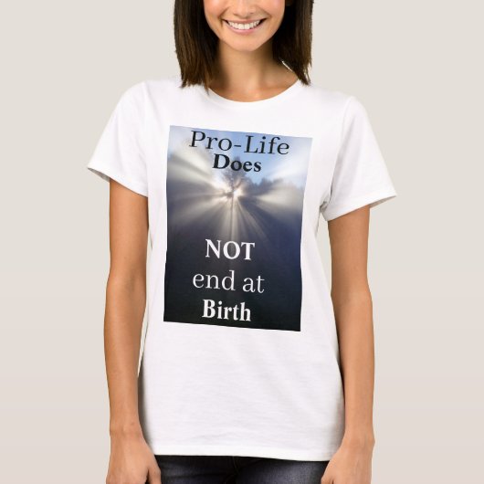 ProLife eindigt NIET bij geboorte T-Shirt (Voorkant)