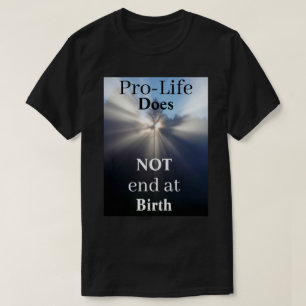 ProLife eindigt NIET bij geboorte T-Shirt