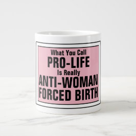 ProLife is tegen vrouwen gedwongen geboorte Grote Koffiekop