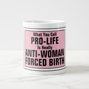 ProLife is tegen vrouwen gedwongen geboorte Grote Koffiekop