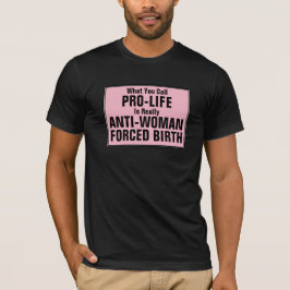 ProLife is tegen vrouwen gedwongen geboorte T-shirt