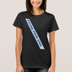 Prom Future Prom King Sash Prom T-shirt