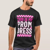 Promenade Dit is mijn Prom Dress T-shirt Funny Sch (Voorkant)