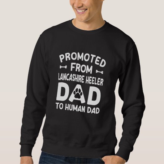 Promoted From Lancashire Heeler Dad To Human Dad Trui (Voorkant)