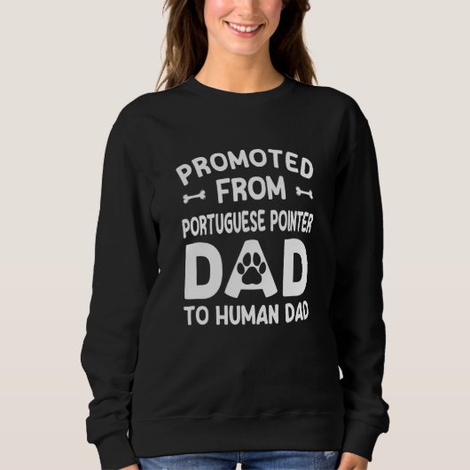Promoted From Portuguese Pointer Dad To Human Dad Trui (Voorkant)