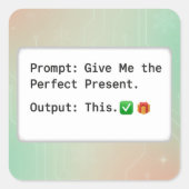 Prompt: Give Me the Perfect Present. Output: This Vierkante Sticker (Voorkant)