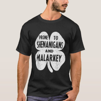 Prone to Shenanigans and Malarkey Funny St Patrick T-shirt