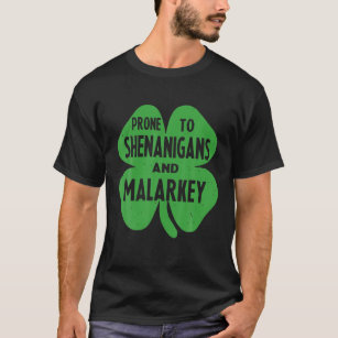 Prone to Shenanigans and Malarkey Funny St Patrick T-shirt