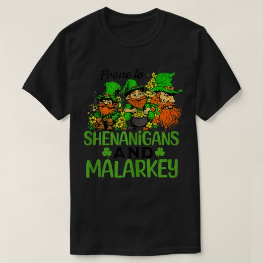 Prone to Shenanigans and Malarkey Funny St Patrick T-shirt (Design voorkant)