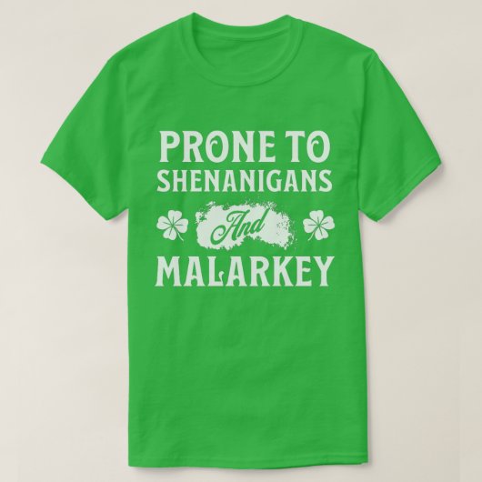Prone to Shenanigans and Malarkey St Patrick's Day T-shirt (Design voorkant)