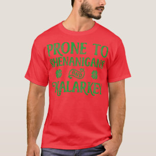Prone to Shenanigans and Malarkey St Patricks Day T-shirt