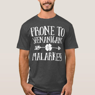 Prone to Shenanigans and Malarkey St Patricks Day T-shirt