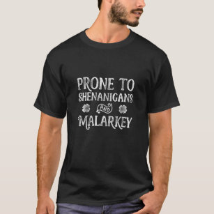 Prone to Shenanigans and Malarkey T shirt