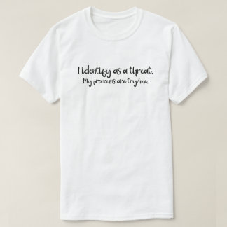Pronouns | Ik noem als een bedreiging | Probeer me T-shirt