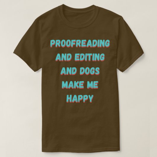 Proofreading and editing and dogs make me happy t-shirt (Design voorkant)