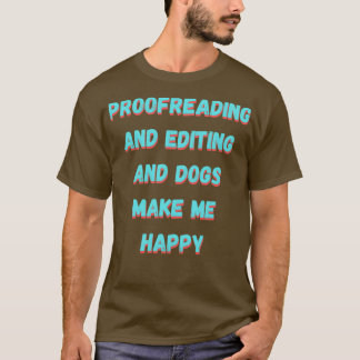 Proofreading and editing and dogs make me happy t-shirt
