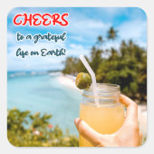 Proost op een Grateful Life on Earth Vierkante Sticker (Voorkant)