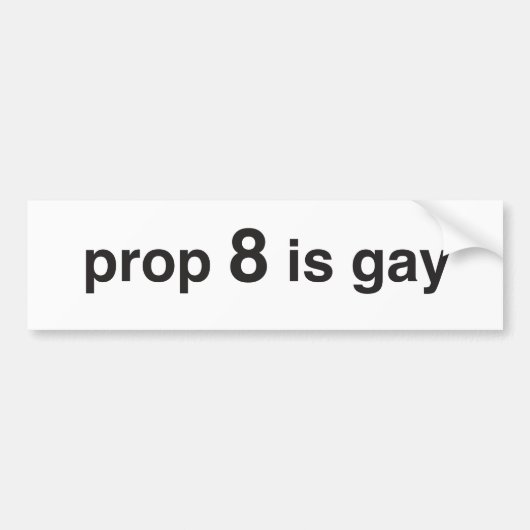 prop 8 is homo bumpersticker (Voorkant)
