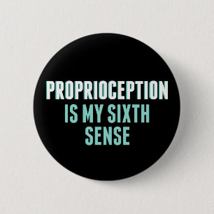 Proprioception is My 6th Sense Funny OT Ronde Button 5,7 Cm