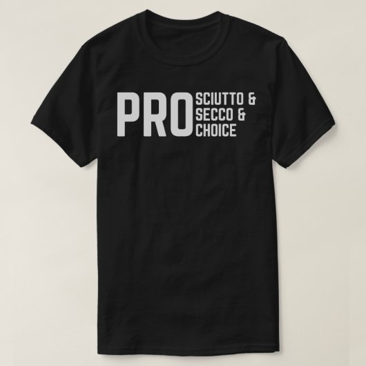 ProSciutto & ProSecco & ProChoice T-shirt (Design voorkant)