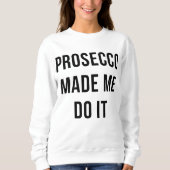 Prosecco made me do it trui (Voorkant)