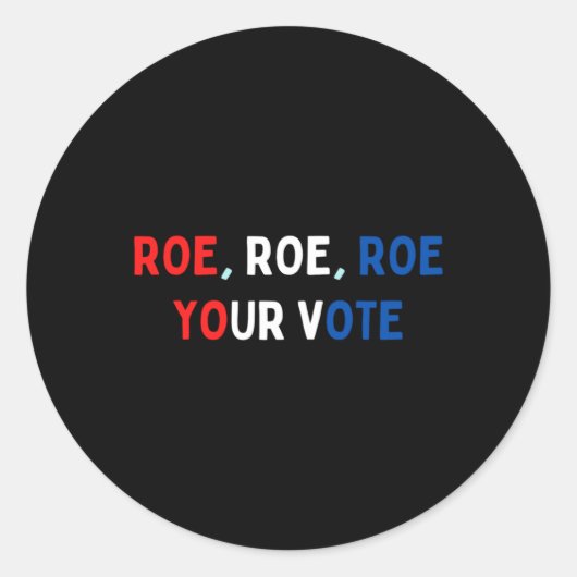Protect Roe  Roe Roe Roe Your Vote  Pro Roe  Pro C Ronde Sticker (Voorkant)