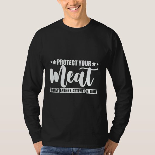 Protect Your Meat  Money Energy Attention Time   T-shirt (Voorkant)