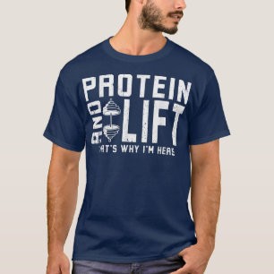 Proteïne en lift daarom ben ik hier proteïnedieet t-shirt