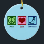 Prothesist Peace Love Prosthetics Keramisch Ornament<br><div class="desc">Peace Love Prosthetics Een schattig prothesecadeau voor iemand die in prothese werkt.</div>