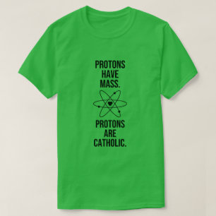PROTONEN HEBBEN MASSA. PROTONEN ZIJN KATHOLIEK. T-SHIRT