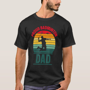 Proud Badminton Dad Team Match Player Father Dadd T-shirt