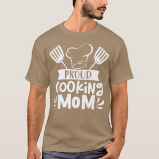 Proud Cooking Mom Mother Cook Mommy Mama Mother's T-shirt