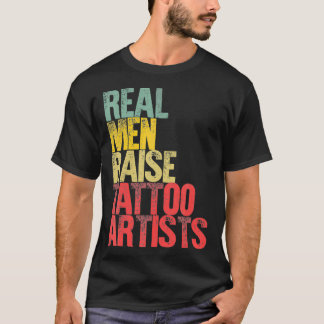 Proud Dad  Real Men Raise Tattoo Artists Gift  T-shirt