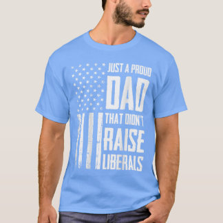Proud Dadhat Didnt Raise Liberals American Flag On T-shirt