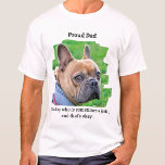 Proud Dog Dad Funny Personalized Pet Photo T-shirt<br><div class="desc">Oke, onze honden zijn als onze kinderen, we houden van hen aan stukken, maar soms kunnen ze een beetje stout zijn. Toon hoe trots je op hem bent! "Papa proud ... Van een hond die soms een eikel is, en dat is oké." Pas je aan met de favoriete Dog Foto...</div>