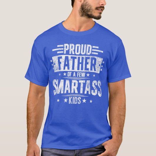 Proud Father Of A Few Smartass family funny friend T-shirt (Voorkant)