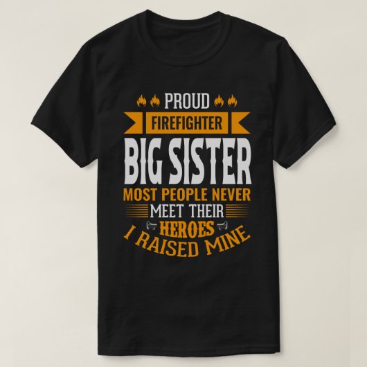 Proud Firefighter BIG SISTER De meeste mensen hebb T-shirt (Design voorkant)