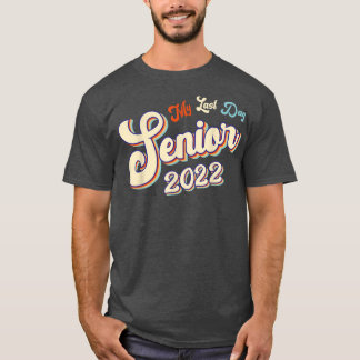 Proud Graduated 2022 My Last Day Of School Senior  T-shirt