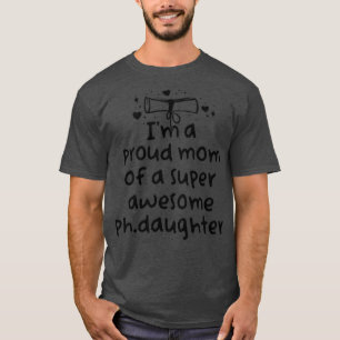 Proud mam PhD Afstuderen Familie Super Geweldige P T-shirt