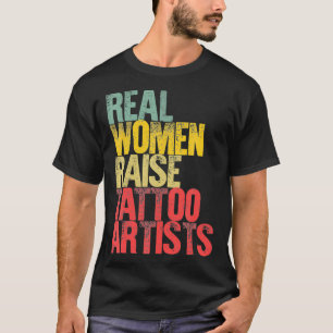 Proud mam Real Women Raise Tattoo Artists Gift  T-shirt
