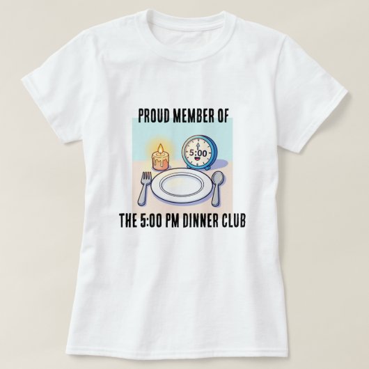 Proud Member of the 5:00 Dinner Club Tee Shirt (Design voorkant)