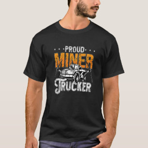 Proud Miner Trucker Driver Rock Miner Mijnbouw T-shirt