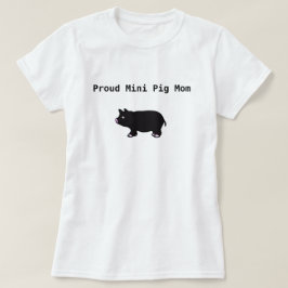 Proud Mini pIg Mam T-Shirt